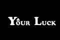 YOUR LUCK